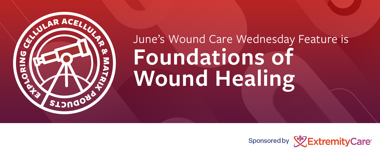 June Wound Care Wednesday Foundations of Wound Healing