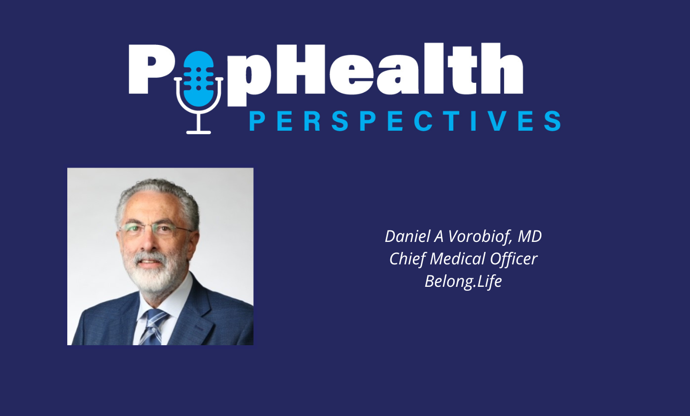 Headshot of Daniel A Vorobiof, Belong.Life, on a blue background underneath the PopHealth Perspectives logo.