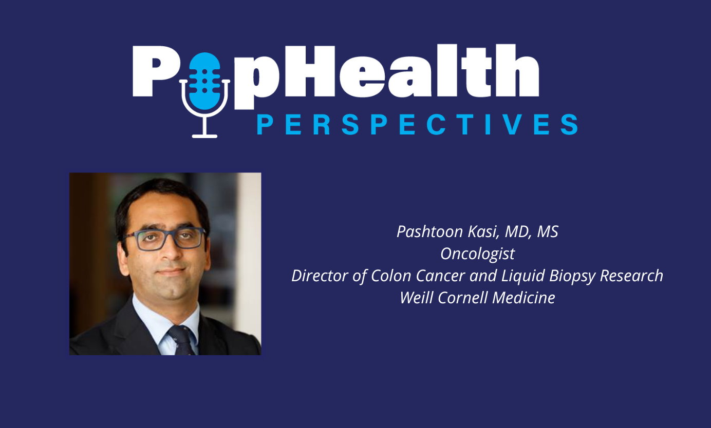 Headshot of Pashtoon Kasi, MD, MS, Weill Cornell Medicine, on a blue background underneath the PopHealth Perspectives logo.