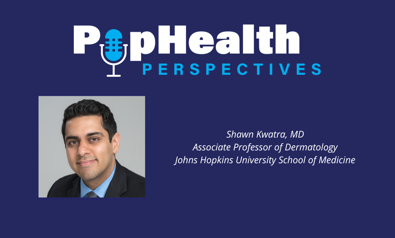 Headshot of Shawn Kwatra, MD, Johns Hopkins Itch Center, on a blue background underneath the PopHealth Perspectives logo.