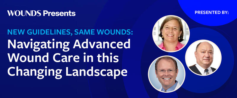 New Guidelines, Same Wounds: Navigating Advanced Wound Care in this Changing Landscape