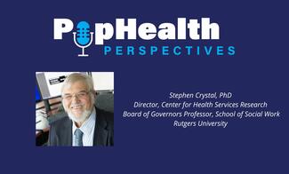 PopHealth Perspectives Stephen Crystal Part 2